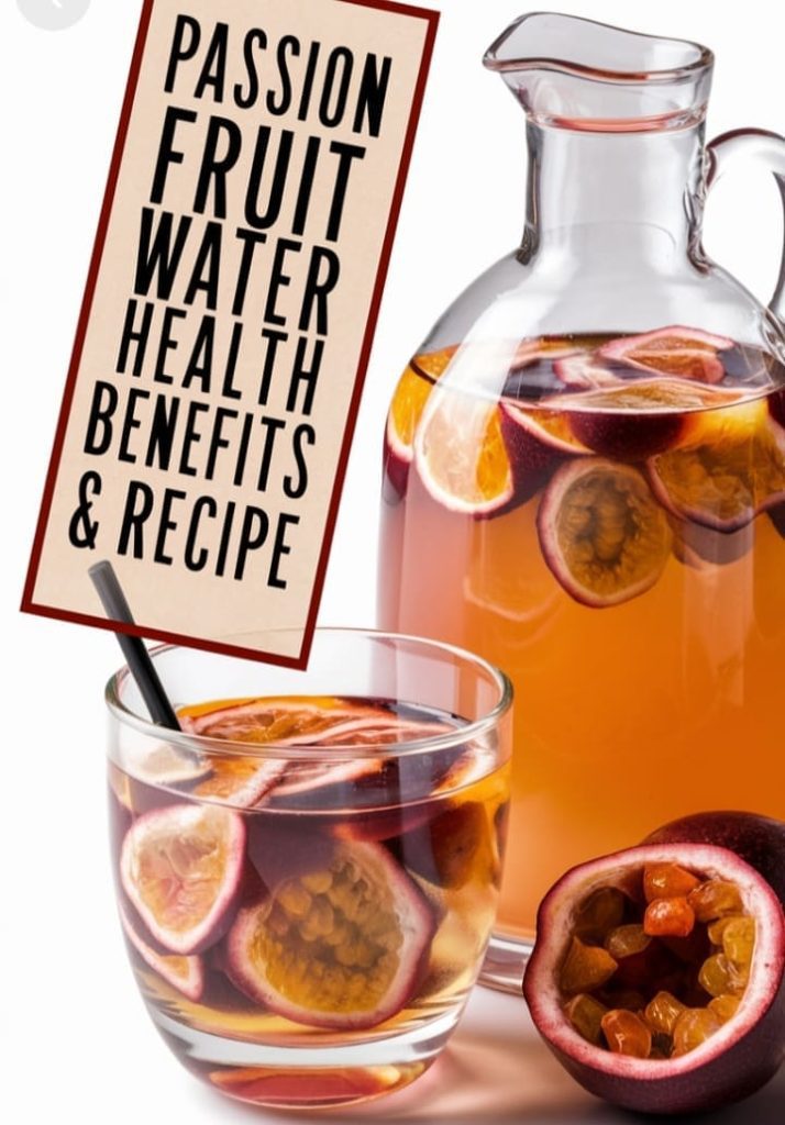 Health Benefits Of Passion Fruit Water and Recipe