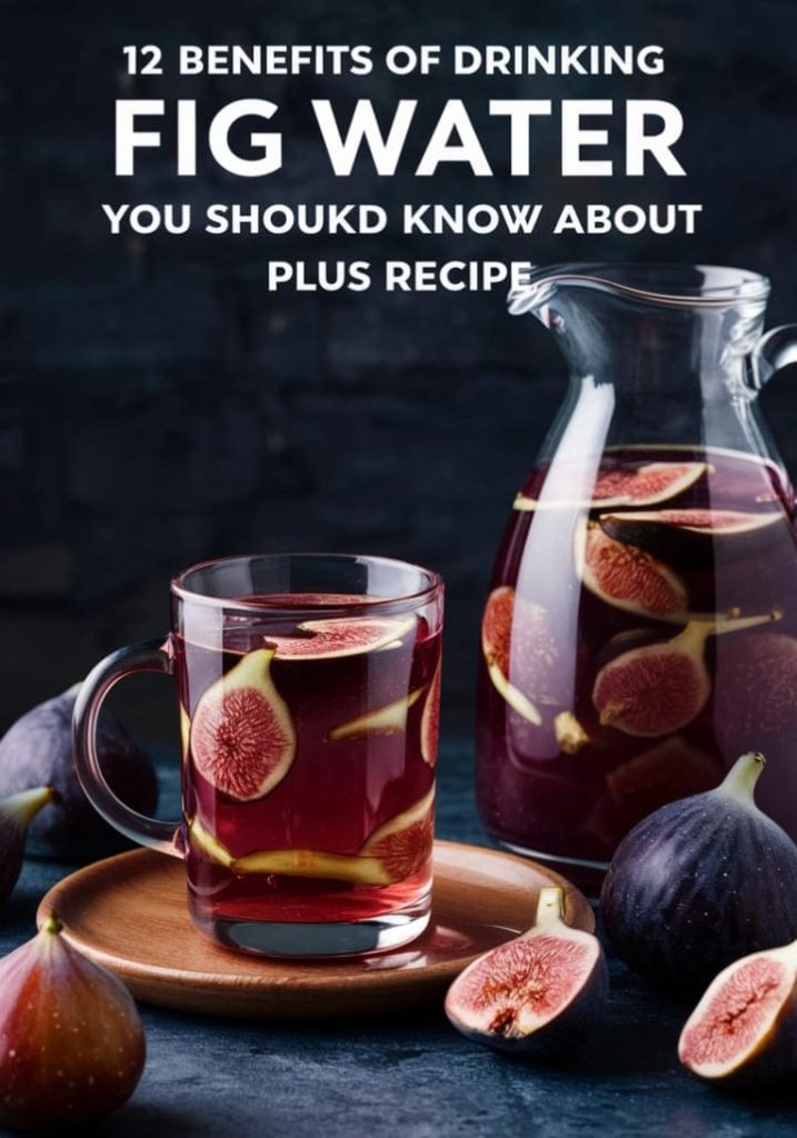 Health Benefits Of Fig Water and recipe on how to make it