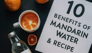 Mandarin Water: 10 Benefits, How To Make It (Recipe), Uses & Risks