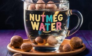 Nutmeg Water: Health Benefits, Recipe, Use & Side Effects