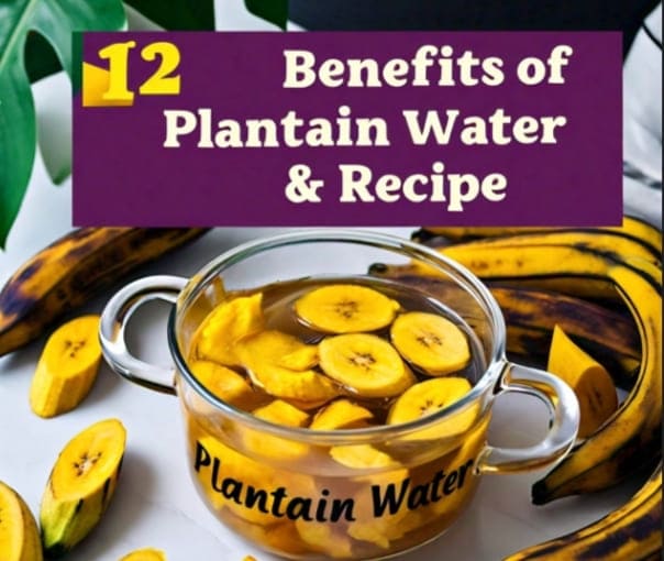 Health Benefits of Plantain Water