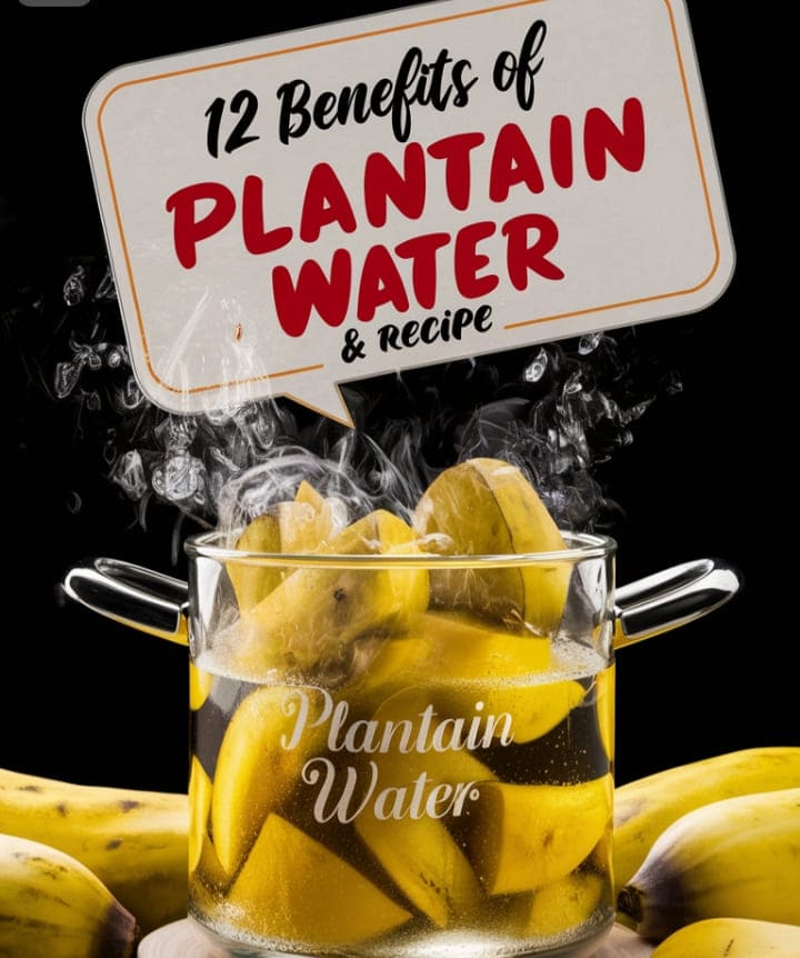 12 benefits of plantain water + Recipe, Uses and Side Effects