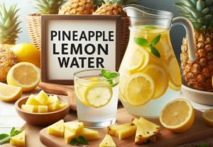 Pineapple Lemon Water Benefits, Recipe & Side Effects