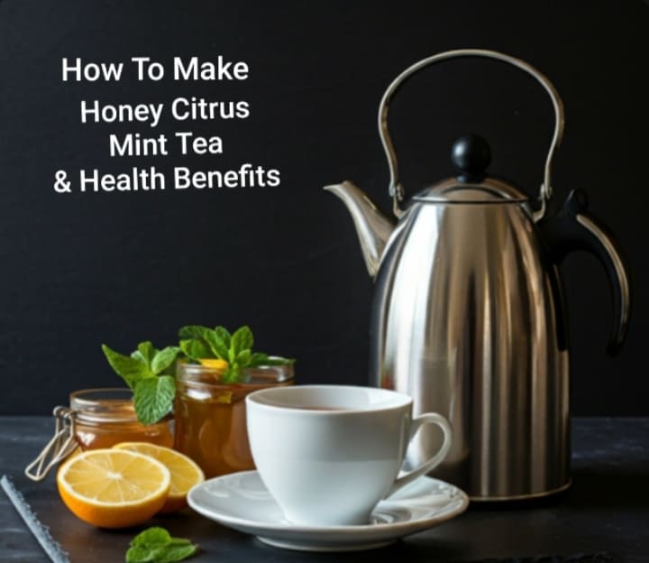 10 Amazing Health Benefits of Honey Citrus Mint Tea